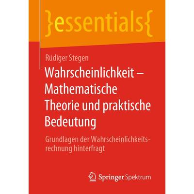 Wahrscheinlichkeit – Mathematische Theorie und praktische Bedeutung, Taschenbuch von Rüdiger Stegen, Springer Fachmedien Wiesbaden GmbH,