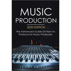 Music Production, 2020 Edition, Fachbücher von Tommy Swindali