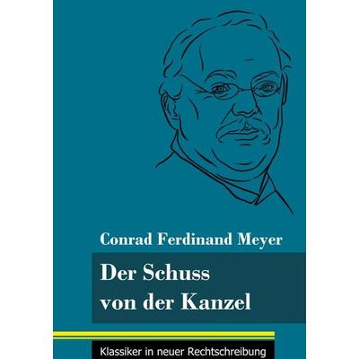 Der Schuss von der Kanzel, Gebundene Ausgabe von Conrad Ferdinand Meyer, BoD - Books on Demand, 978-3-8478-4941-4