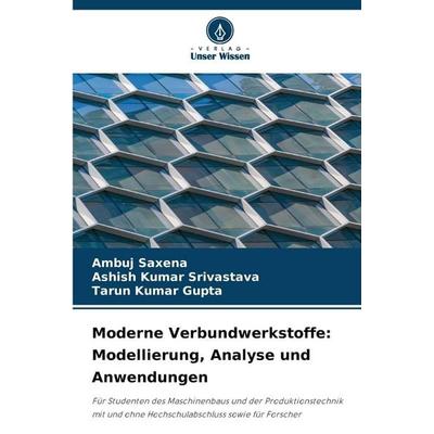Moderne Verbundwerkstoffe: Modellierung, Analyse und Anwendungen, Taschenbuch von Ambuj Saxena,Ashish Kumar Srivastava,Tarun Kumar Gupta, Verlag Unser