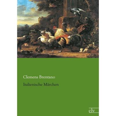 Italienische Märchen, Taschenbuch von Clemens Brentano, Europäischer Literaturverlag, 978-3-86267-815-0