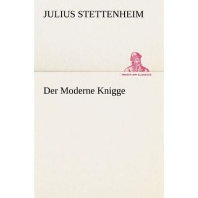 Der Moderne Knigge, Taschenbuch von Julius Stettenheim, Tredition, 978-3-8424-9365-0