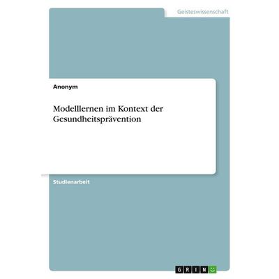 Modelllernen im Kontext der Gesundheitsprävention, Taschenbuch von Anonymous, GRIN, 978-3-389-05206-8