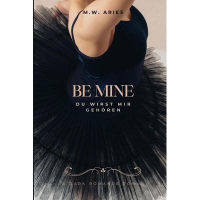 Be Mine - Du wirst mir gehören, Taschenbuch von M. W. Aries, Independently Published