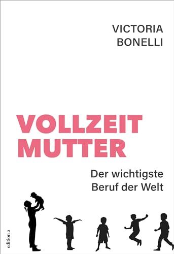 Victoria Bonelli - Vollzeitmutter: Der wichtigste Beruf der Welt - Preis vom 13.10.2026 19:28:25 h