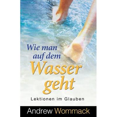 Wie man auf dem Wasser geht, Taschenbuch von Andrew Wommack, Grace today Verlag, 978-3-95933-210-1