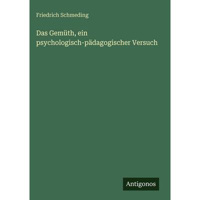 Das Gemüth, ein psychologisch-pädagogischer Versuch, Gebundene Ausgabe von Friedrich Schmeding, Antigonos Verlag, 978-3-386-13796-6