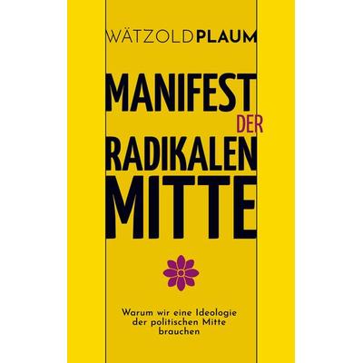 Manifest der Radikalen Mitte, Taschenbuch von Wätzold Plaum, Bookmundo Direct, 978-94-036-8223-5