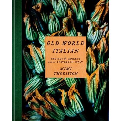 Old World Italian, Gebundene Ausgabe von Mimi Thorisson, Random House LLC US, 978-1-984823-59-5