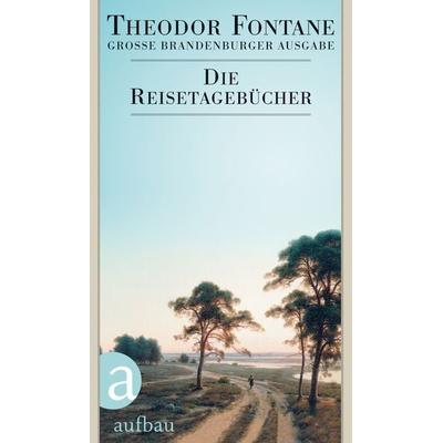 Die Reisetagebücher, Gebundene Ausgabe von Theodor Fontane, Aufbau, 978-3-351-03101-5