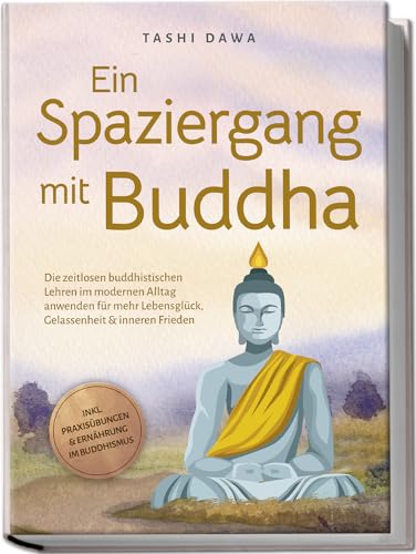 Tashi Dawa - Ein Spaziergang mit Buddha: Die zeitlosen buddhistischen Lehren im modernen Alltag anwenden für mehr Lebensglück, Gelassenheit & inneren Frieden - inkl. Praxisübungen & Ernährung im Buddhismus - Preis vom 14.10.2026 23:07:16 h