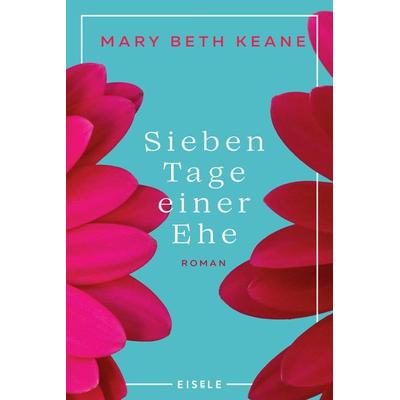 Sieben Tage einer Ehe, Taschenbuch von Mary Beth Keane, Eisele Verlag, 978-3-96161-257-4