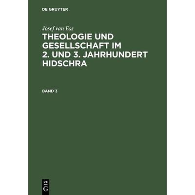 Theologie und Gesellschaft im 2. und 3. Jahrhundert Hidschra. Band 3, Gebundene Ausgabe von Josef van Ess, De Gruyter, 978-3-11-013161-1