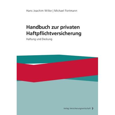 Handbuch zur privaten Haftpflichtversicherung, Gebundene Ausgabe von Hans Joachim Wilke,Michael Fortmann, Verlag Versicherungswirtschaft,