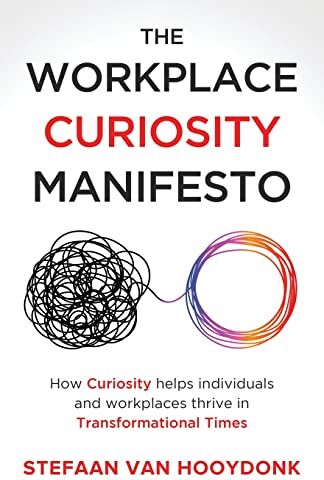 Stefaan van Hooydonk - The Workplace Curiosity Manifesto: How Curiosity Helps Individuals and Workspaces Thrive in Transformational Times: How Curiosity Helps Individuals and Organizations Thrive in Transformational Times - Preis vom 09.10.2026 07:28:09 h