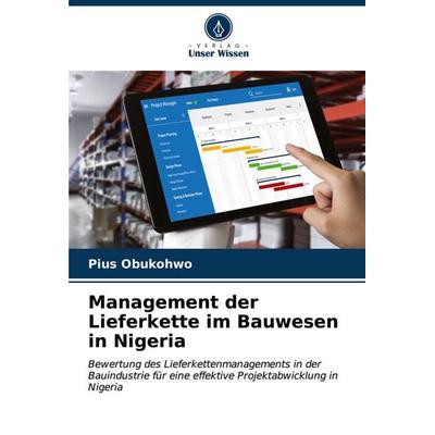 Management der Lieferkette im Bauwesen in Nigeria, Taschenbuch von Pius Obukohwo, Verlag Unser Wissen, 978-620-7-02344-8
