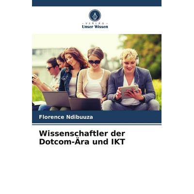Wissenschaftler der Dotcom-Ära und IKT, Taschenbuch von Florence Ndibuuza, Verlag Unser Wissen, 978-620-2-21253-3