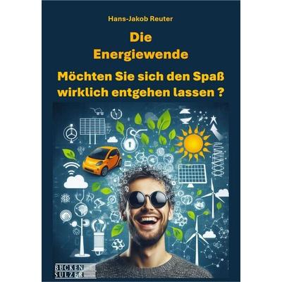 Die Energiewende, Gebundene Ausgabe von Hans-Jakob Reuter, Bücken & Sulzer, 978-3-947438-68-6