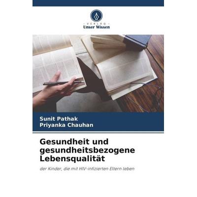 Gesundheit und gesundheitsbezogene Lebensqualität, Taschenbuch von Sunit Pathak,Priyanka Chauhan, Verlag Unser Wissen, 978-620-5-45193-9