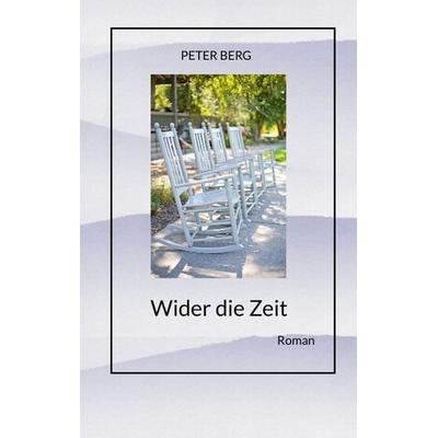 Wider die Zeit, Fantasyroman über das körperlose Reisen, Taschenbuch von Peter Berg, Tredition, 978-3-384-22629-7