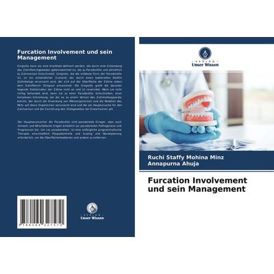 Furcation Involvement und sein Management, Taschenbuch von Ruchi Staffy Mohina Minz,Annapurna Ahuja, Verlag Unser Wissen, 978-620-4-32757-0