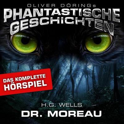 Phantastische Geschichten, Dr. Moreau - Das komplette Hörspiel - Oliver Döring, Audio, 4251489304974
