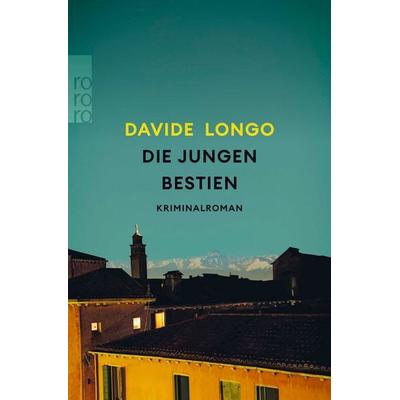 Die jungen Bestien, Taschenbuch von Davide Longo, Rowohlt Taschenbuch, 978-3-499-29043-5