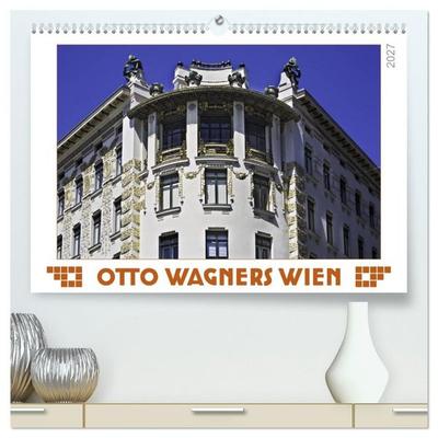 Otto Wagners Wien (hochwertiger Premium Wandkalender 2027 DIN A2 quer), Kunstdruck in Hochglanz