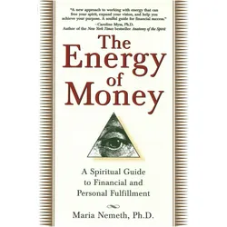 The Energy of Money: A Spiritual Guide to Financial and Personal Fulfillment, Ratgeber von Maria Nemeth