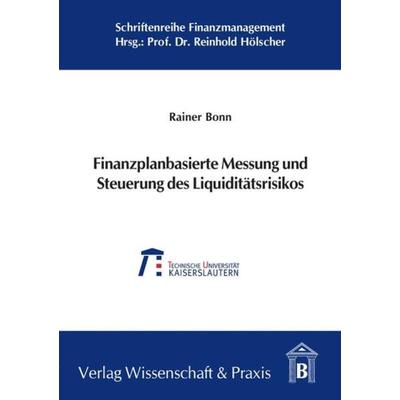 Finanzplanbasierte Messung und Steuerung des Liquiditätsrisikos., Taschenbuch von Rainer Bonn, Verlag Wissenschaft & Praxis, 978-3-89673-422-8