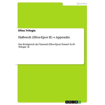 Halbwelt (Eftos-Epos II) + Appendix, Taschenbuch von Eftos Trilogie, GRIN, 978-3-656-48372-4