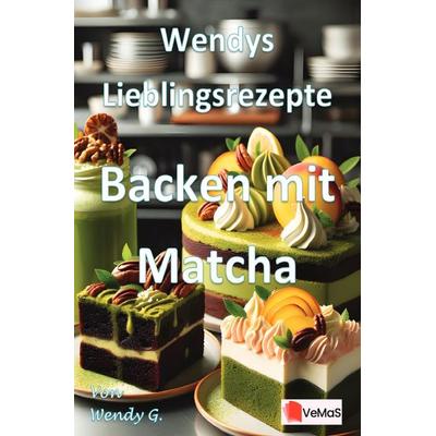 Wendys Lieblingsrezepte - Backen mit Matcha, Taschenbuch von Wendy G., Epubli, 978-3-565-14176-0