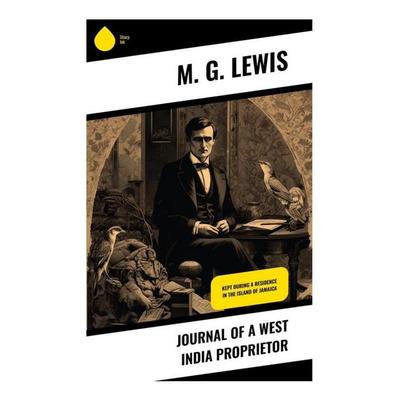 Journal of a West India Proprietor, Taschenbuch von M. G. Lewis, Sharp Ink, 978-80-283-4011-7