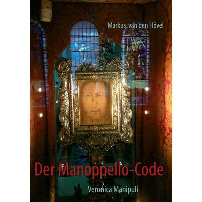 Der Manoppello-Code, Taschenbuch von Markus van den Hövel, BoD – Books on Demand, 978-3-8423-7716-5