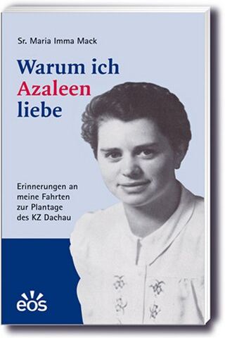 Josefa Maria Imma Mack - Warum ich Azaleen liebe. Erinnerungen an meine Fahrten zur Plantage des KZ Dachau vom Mai 1944 - April 1945 - Preis vom 09.10.2026 07:28:09 h