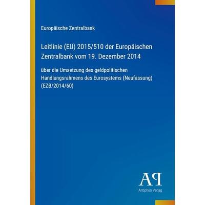 Leitlinie (EU) 2015/510 der Europäischen Zentralbank vom 19. Dezember 2014, Taschenbuch von Europäische Zentralbank, Antiphon Verlag,