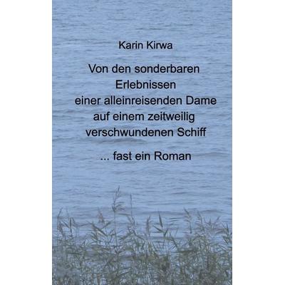 Von den sonderbaren Erlebnissen einer alleinreisenden Dame auf einem zeitweilig verschwundenen Schiff, Taschenbuch von Karin Kirwa, BoD – Books on