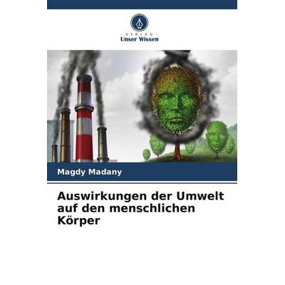 Auswirkungen der Umwelt auf den menschlichen Körper, Taschenbuch von Magdy Madany, Verlag Unser Wissen, 978-620-5-56833-0