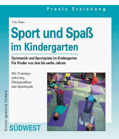 Ute Haas - Sport und Spaß im Kindergarten - Gymnastik und Sportspiele im Kindergarten - Mit Trainingsanleitung, Übungsaufbau und Spielregeln - Preis vom 30.09.2026 09:01:18 h