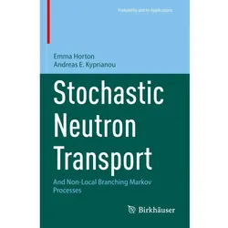 Stochastic Neutron Transport, Fachbücher von Andreas E. Kyprianou, Emma Horton