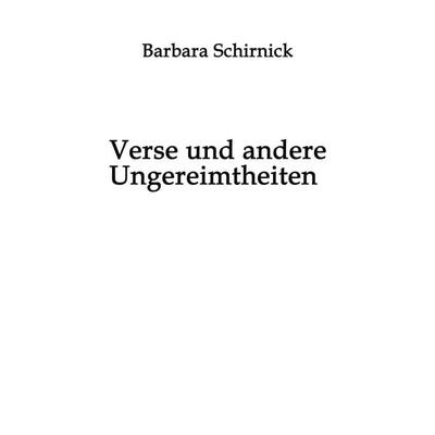 Verse und andere Ungereimtheiten, Taschenbuch von Barbara Schirnick, BoD – Books on Demand, 978-3-8334-0674-4