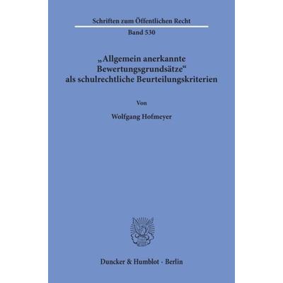 Allgemein anerkannte Bewertungsgrundsätze als schulrechtliche Beurteilungskriterien., Taschenbuch von Wolfgang Hofmeyer, Duncker & Humblot,