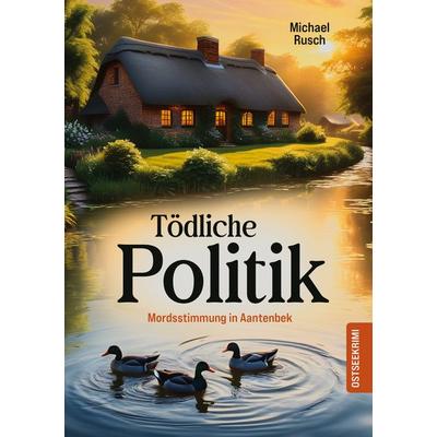 Tödliche Politik, Taschenbuch von Michael Rusch, BoD – Books on Demand, 978-3-7597-1308-7