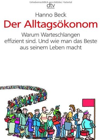 Hanno Beck - Der Alltagsökonom: Warum Warteschlangen effizient sind. Und wie man das Beste aus seinem Leben macht - Preis vom 11.10.2026 15:43:13 h