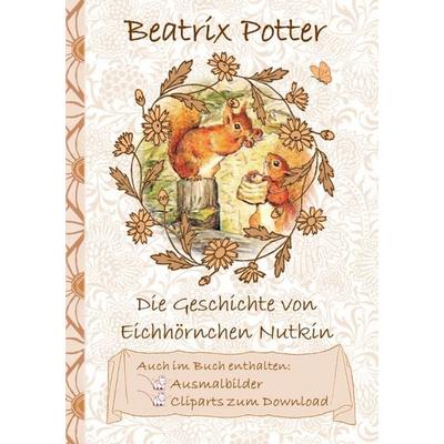 Die Geschichte vom Eichhörnchen Nutkin (inklusive Ausmalbilder und Cliparts zum Download), Taschenbuch von Beatrix Potter,Elizabeth M. Potter, BoD –