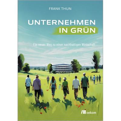 Unternehmen in Grün, Taschenbuch von Frank Thun, Oekom verlag, 978-3-9872610-8-4