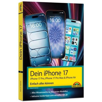 Dein iPhone 17 - iPhone 17, iPhone 17 Pro, iPhone 17 Pro Max oder iPhone Air – Einfach alles können, Taschenbuch von Philip Kiefer, Markt + Technik