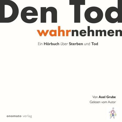 Den Tod wahrnehmen - Axel Grube, Audio, 4066339492585