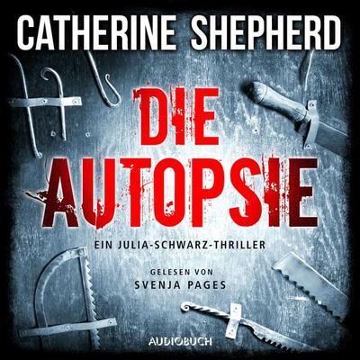 Die Autopsie - Ein Kurz-Thriller mit Julia Schwarz - Catherine Shepherd, Audio, 9783958626775