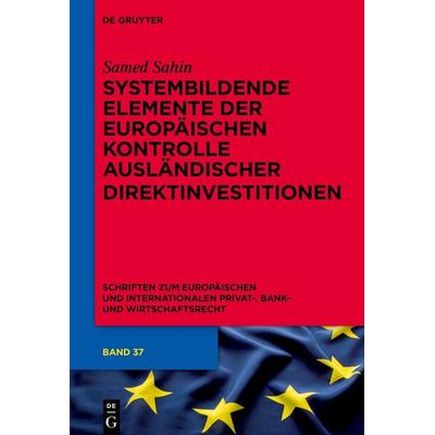 Systembildende Elemente der Europäischen Kontrolle ausländischer Direktinvestitionen, Gebundene Ausgabe von Samed Sahin, De Gruyter, 978-3-11-914964-8